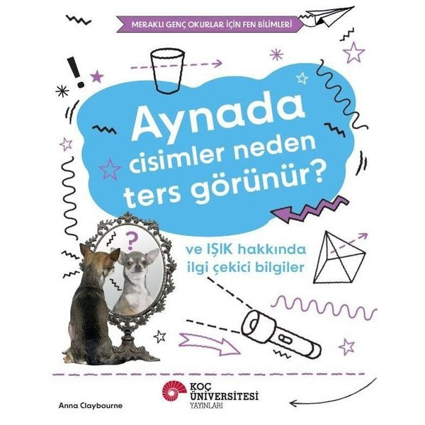 Aynada Cisimler Neden Ters Görünür? ve Işık Hakkında İlgi Çekici Bilgiler | Koç Üniversitesi Yayınları (İnce Kapak)