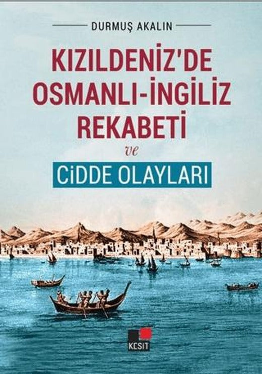 Kızıldeniz'de Osmanlı - İngiliz Rekabeti ve Cidde Olayları | Kesit Yayınları (Ciltsiz)