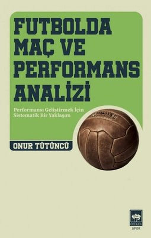 Futbolda Maç ve Performans Analizi - Futbolda Maç ve Performans Analizi | Ötüken Yayınları