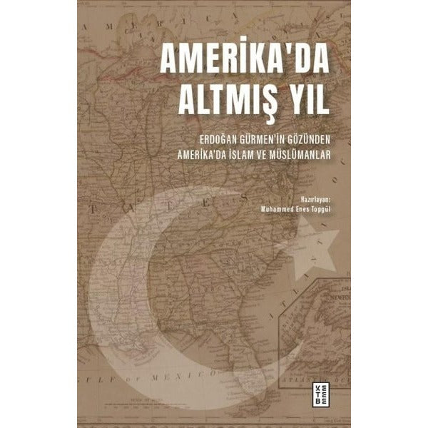 Amerika'da Altmış Yıl - Erdoğan Gürmen'in Gözünden Amerika'da İslam ve Müslümanlar | Ketebe