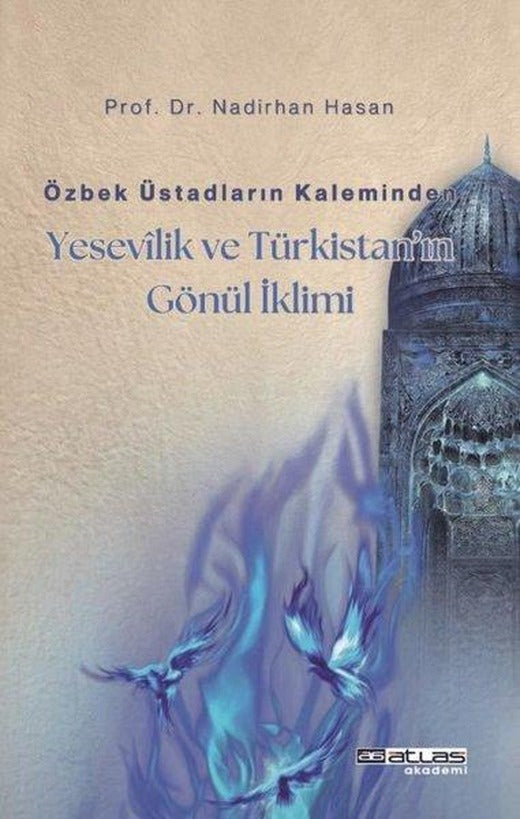 Özbek Üstadların Kaleminden Yesevilik ve Türkistan'ın Gönül İklimi | Atlas Akademi Yayınları (İnce Kapak)
