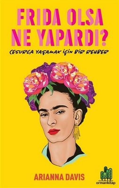 Frida Olsa Ne Yapardı? - Cesur Yaşamak için Bir Rehber | Orman Kitap