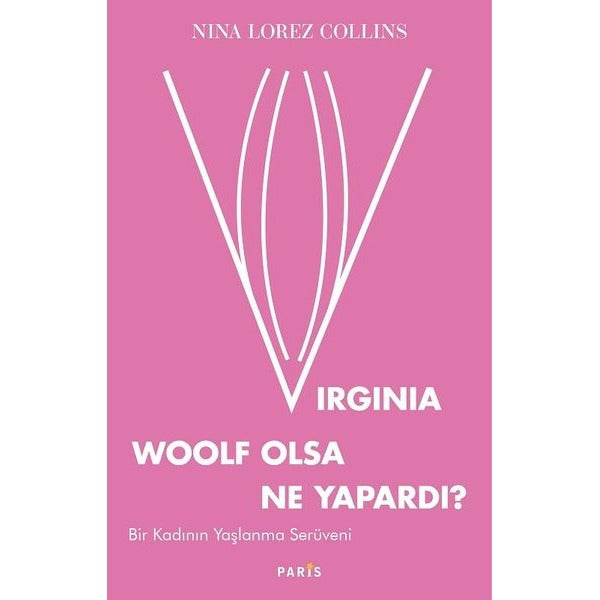 Virginia Woolf Olsa Ne Yapardı? - Bir Kadının Yaşlanma Serüveni | Paris