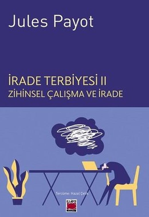 İrade Terbiyesi 2 - Zihinsel Çalışma ve İrade | Elips Kitapları