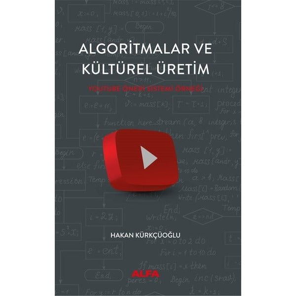 Algoritmalar ve Kültürel Üretim - Youtube Öneri Sistemi Örneği | Alfa Yayıncılık (İnce Kapak)