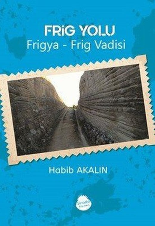 Frig Yolu: Frigya-Frig Vadisi | Sinada Yayınevi