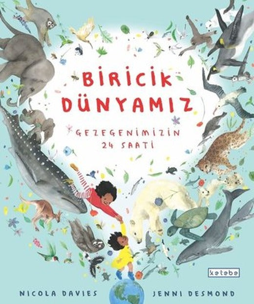 Biricik Dünyamız - Gezegenimizin 24 Saati | Ketebe Yayınları