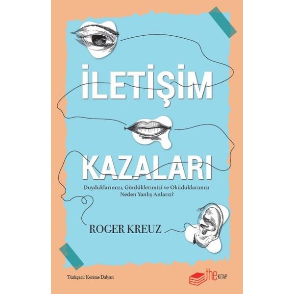 İletişim Kazaları - Duyduklarımızı, Gördüklerimizi ve Okuduklarımızı Neden Yanlış Anlarız? | The Kitap