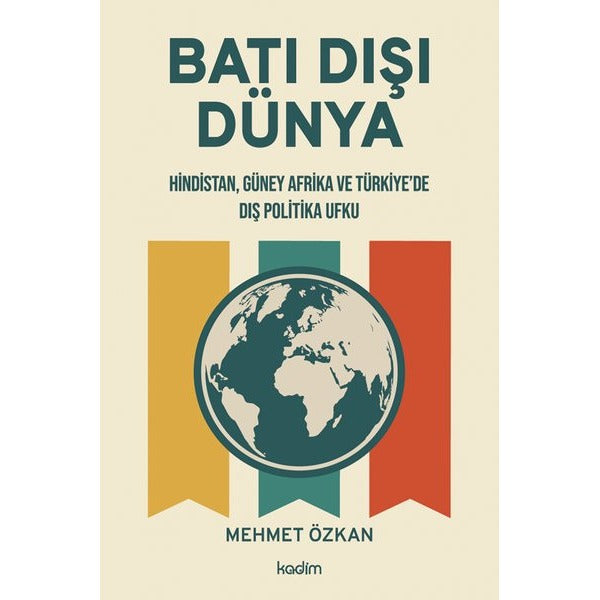 Batı Dışı Dünya - Hindistan Güney Afrika ve Türkiye'de Dış Politika Ufku | Kadim (İnce Kapak)