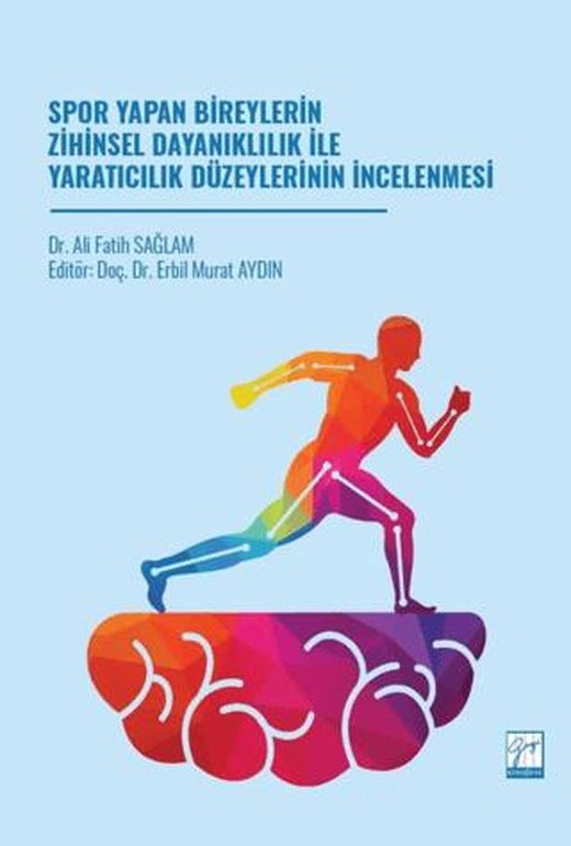 Spor Yapan Bireylerin Zihinsel Dayanıklılık İle Yaratıcılık Düzeylerinin İncelenmesi | Gazi Kitabevi (Ciltsiz)