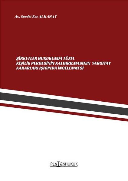 Şirketler Hukukunda Tüzel Kişilik Perdesinin Kaldırılmasının Yargıtay Kararları Işığında İncelenmesİ | Platon Hukuk Yayınevi (İnce Kapak)  - Resim 1