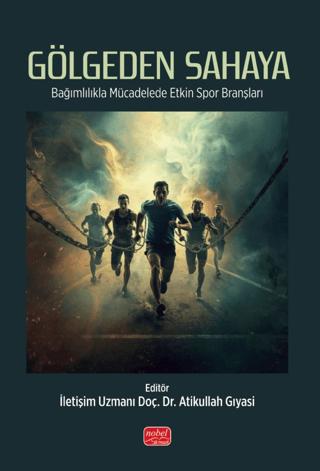 Gölgeden Sahaya - Bağımlılıkla Mücadelede Etkin Spor Branşları | Nobel Bilimsel Eserler (Ciltsiz)  - Resim 1