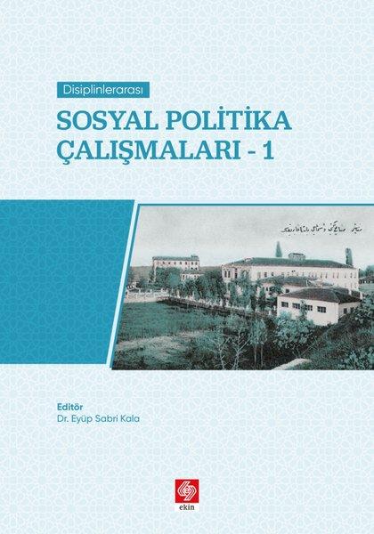 Disiplinlerarası Sosyal Politika Çalışmaları 1 | Ekin Basım Yayın (İnce Kapak)  - Resim 1