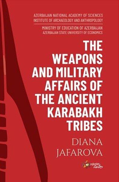 The Weapons and Military Affairs of the Ancient Karabakh Tribes | Kültür Ajans Tanıtım ve Organizasyo (İnce Kapak)  - Resim 1