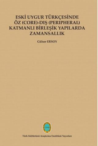 Eski Uygur Türkçesinde Öz (Core)-Dış (Perıpheral) Katmanlı Birleşik Yapılarda Zamansallık