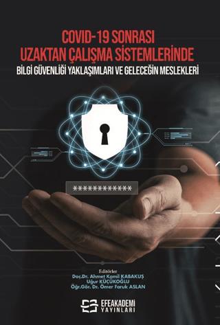 COVID-19 Sonrası Uzaktan Çalışma Sistemlerinde Bilgi Güvenliği Yaklaşımları ve Geleceğin Meslekleri