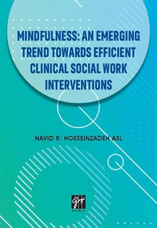 Mindfulness: An Emerging Trend Towards Efficient Clinical Social Work Interventions | Gazi Kitabevi (Ciltsiz)  - Resim 1
