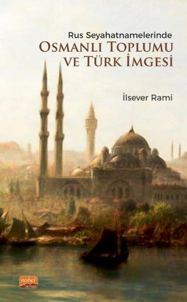 Rus Seyahatnamelerinde Osmanlı Toplumu ve Türk İmgesi | Nobel Bilimsel Eserler (İnce Kapak)  - Resim 1