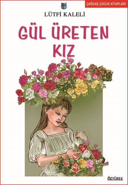 Gül Üreten Kız | Özyürek Yayınevi (İnce Kapak)  - Resim 1