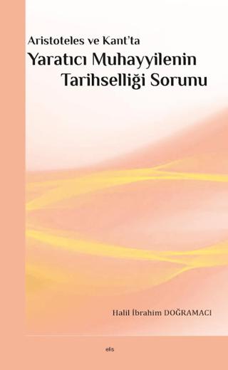 Aristoteles ve Kant’ta Yaratıcı Muhayyilenin Tarihselliği Sorunu | Elis Yayınları (Ciltsiz)  - Resim 1