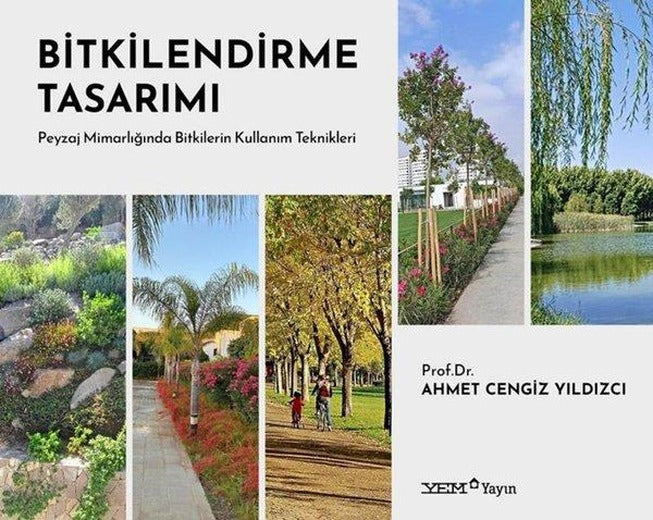 Bitkilendirme Tasarımı - Peyzaj Mimarlığında Bitkilerin Kullanım Teknikleri | YEM Yayın (Ciltli)