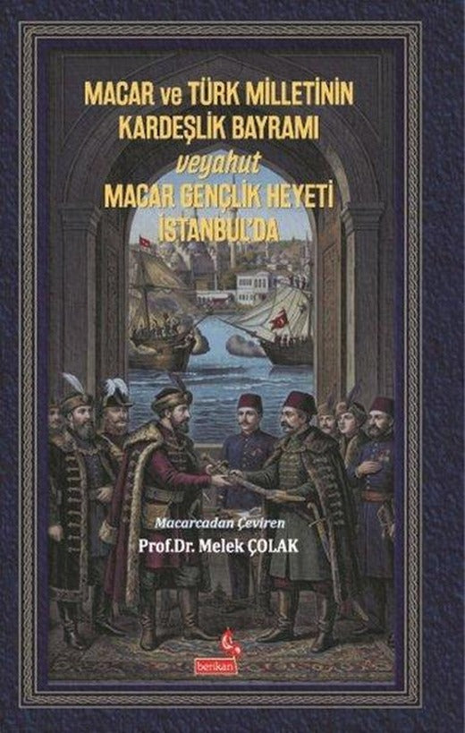 Macar ve Türk Milletinin Kardeşlik Bayramı Veyahut Macar Gençlik Heyeti İstanbul'da | Berikan Yayınevi (İnce Kapak)