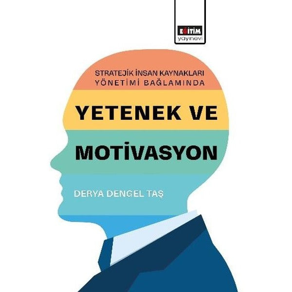 Yetenek ve Motivasyon - Stratejik İnsan Kaynakları Yönetimi Bağlamında | Eğitim Yayınevi (İnce Kapak)
