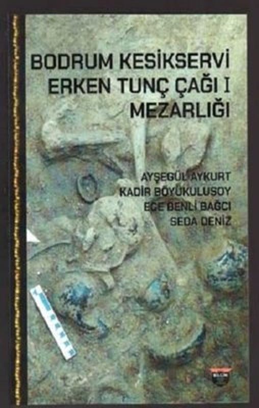 Bodrum Kesikservi - Erken Tunç Çağı Mezarlığı | Bilgin Kültür Sanat
