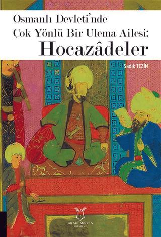 Osmanlı Devleti’nde Çok Yönlü Bir Ulema Ailesi: Hocazâdeler | Akademisyen Kitabevi (Ciltsiz)  - Resim 1