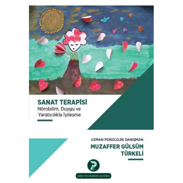 Sanat Terapisi: Nörobilim Duygu ve Yaratıcılıkla İyileşme | Psikotin Akademi Yayınları (İnce Kapak)