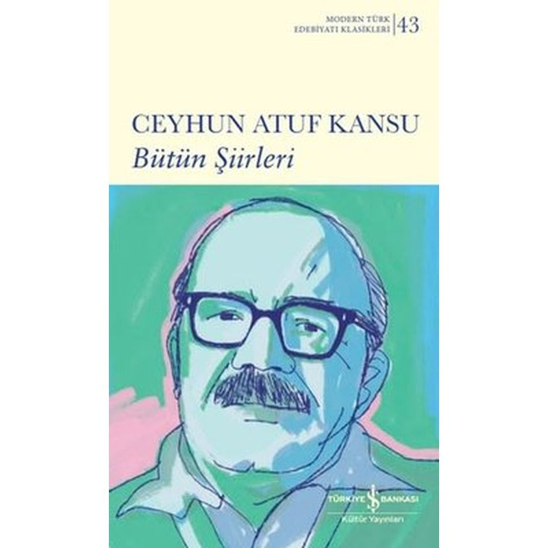 Ceyhun Atuf Kansu - Bütün Şiirleri - Modern Türk Edebiyatı Klasikleri 43 | İş Bankası Kültür Yayınları
