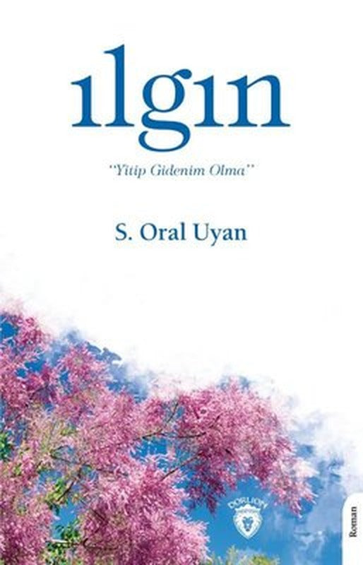 Ilgın Yitip Gidenim Olma | Dorlion Yayınevi