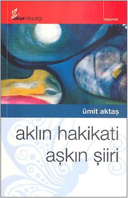 Aklın Hakikati Aşkın Şiiri | Okur Kitaplığı (Ciltsiz)