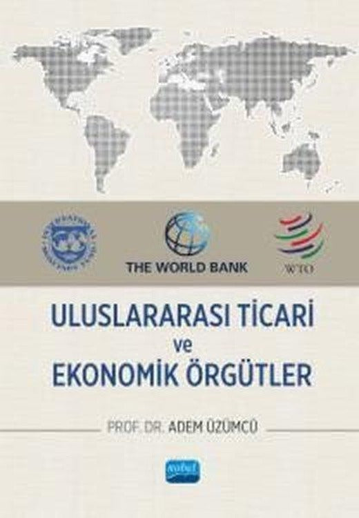 Uluslararası Ticari ve Ekonomik Örgütler | Nobel Akademik Yayıncılık (İnce Kapak)