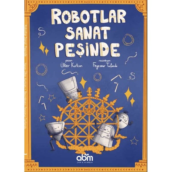 Robotlar Sanat Peşinde | Abm Yayınevi (İnce Kapak)