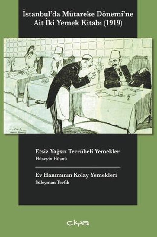 İstanbul'da Mütareke Dönemi'ne Ait İki Yemek Kitabı-Etsiz Yağsız Tecrübeli Yemekler, Ev Hanımının Kolay Yemekleri | Çiya Yayınları (Ciltsiz)