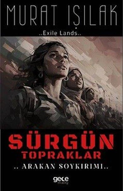 Sürgün Topraklar - Arakan Soykırımı | Gece Kitaplığı (İnce Kapak)
