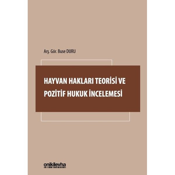 Hayvan Hakları Teorisi ve Pozitif Hukuk İncelemesi | On İki Levha Yayınları (Ciltsiz)