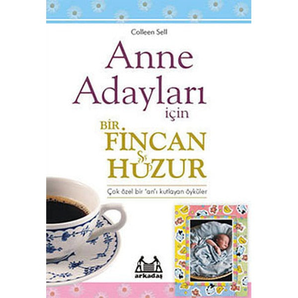 Anne Adayları İçin Bir Fincan Huzur | Arkadaş Yayıncılık