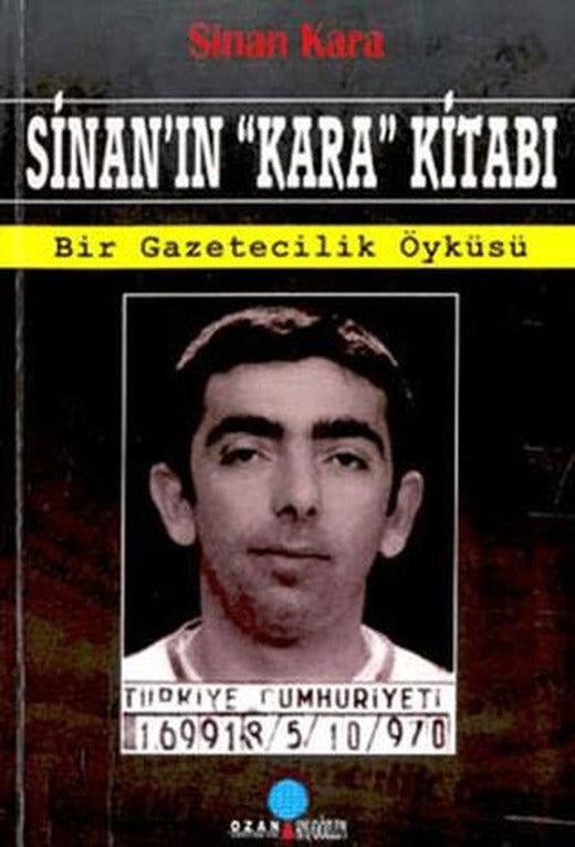 Sinan’ın "Kara" Kitabı Bir Gazetecilik Öyküsü | Ozan Yayıncılık (Ciltsiz)