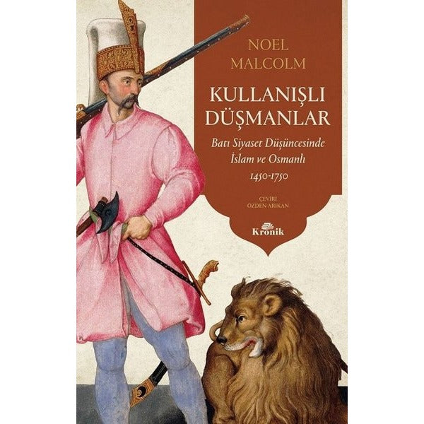 Kullanışlı Düşmanlar - Batı Siyaset Düşüncesinde İslam ve Osmanlı 1450 - 1750 | Kronik Kitap (İnce Kapak)