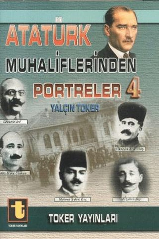 Atatürk Muhaliflerinden Portreler 4 | Toker Yayınları (Ciltsiz)