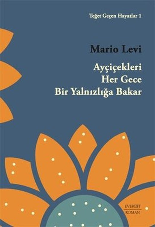 Ayçiçekleri Her Gece Bir Yalnızlığa Bakar - Teğet Geçen Hayatlar 1 | Everest Yayınları
