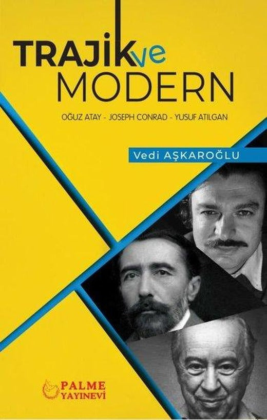 Trajik ve Modern: Oğuz Atay - Joseph Conrad - Yusuf Atılgan | Palme Yayınları (İnce Kapak)