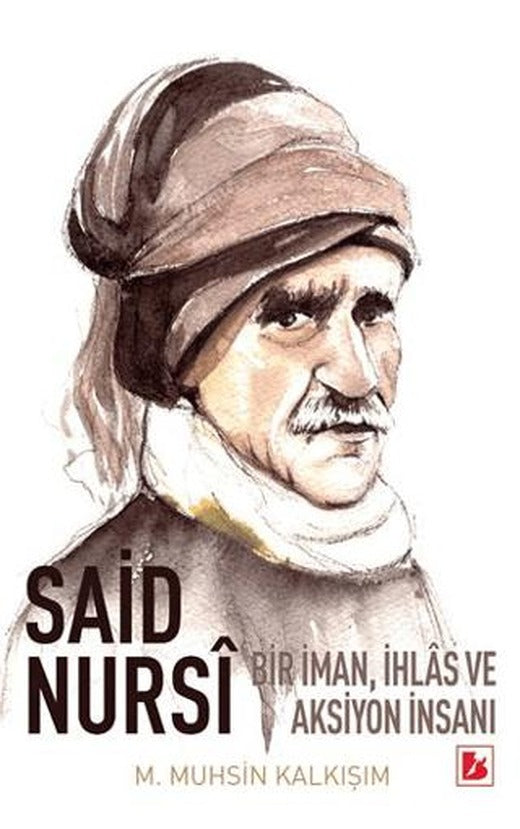 Said Nursi Bir İman İhlas ve Aksiyon İnsanı | Bir Yayıncılık (Ciltsiz)