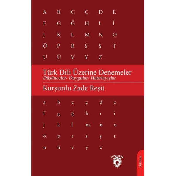 Türk Dili Üzerine Denemeler - Düşünceler Duygular Hatırlayışlar | Dorlion Yayınevi (İnce Kapak)