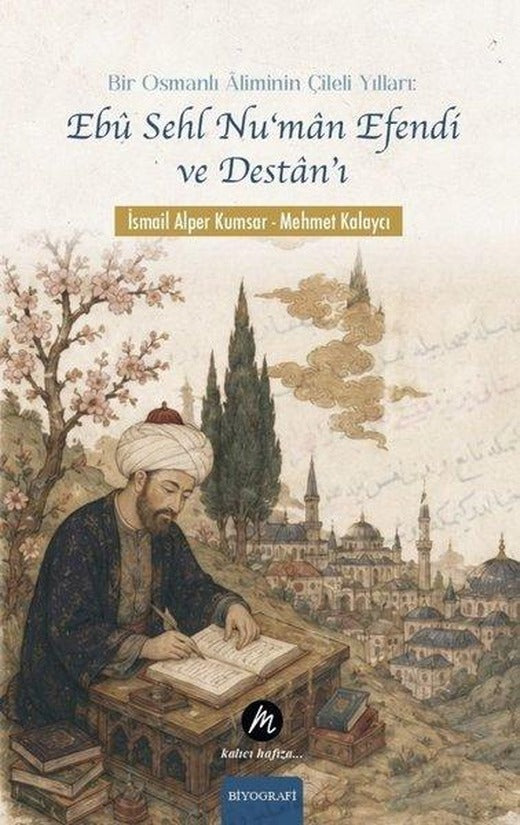 Bir Osmanlı Aliminin Çileli Yılları: Ebu Sehl Nu'man Efendi ve Destan'ı | Mahfel Yayıncılık (İnce Kapak)