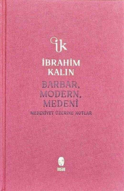 Barbar Modern Medeni - Medeniyet Üzerine Notlar - Bez Ciltli | İnsan Yayınları (Ciltli)