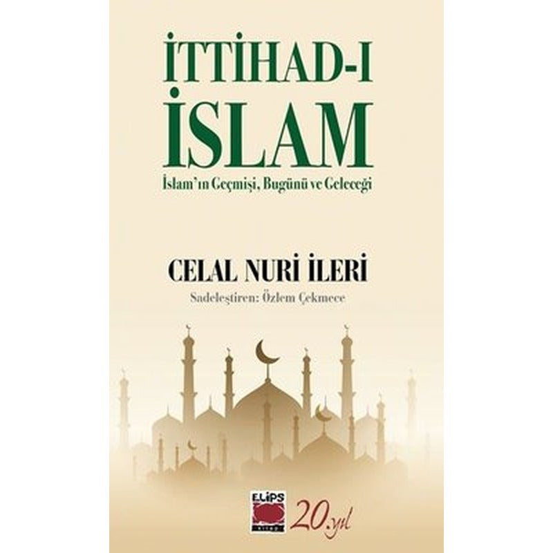 İttihad-ı İslam: İslam'ın Geçmişi Bugünü ve Geleceği | Elips Kitapları (İnce Kapak)