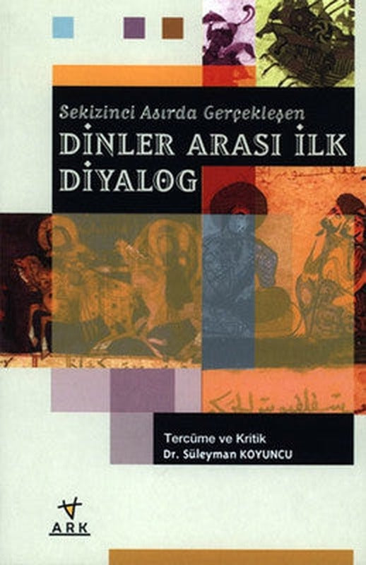 Sekizinci Asırda Gerçekleşen Dinler Arası İlk Diyalog | Ark Kitapları